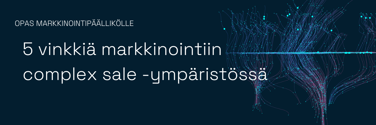 5 vinkkiä markkinointiin complex sale -ympäristöstä